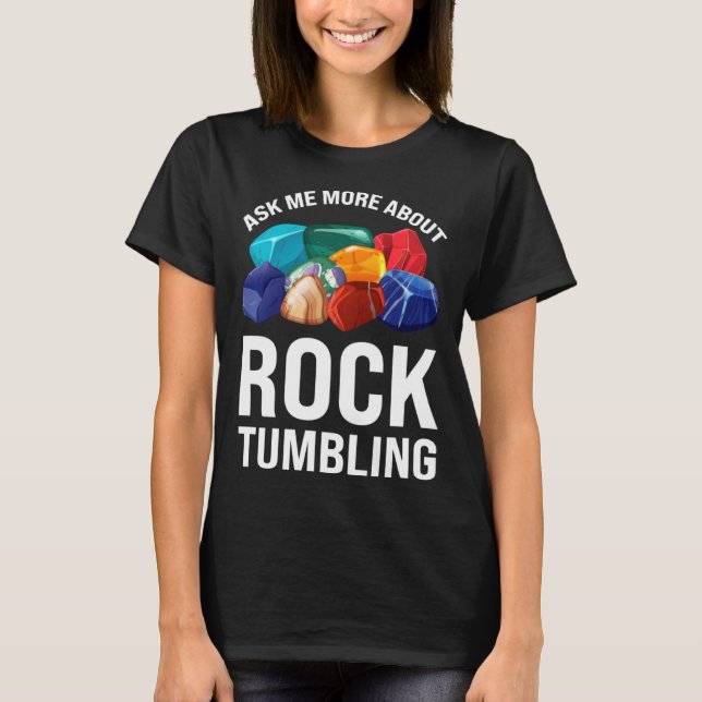 ask me more about rocktumbling geology T-Shirt (Front)