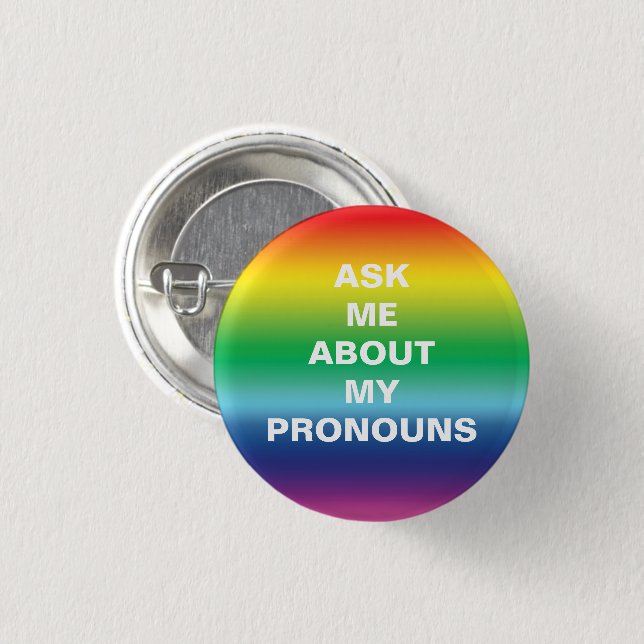 Ask me my Pronouns Lgbtq Pride Rainbow colours 1 Inch Round Button (Front & Back)