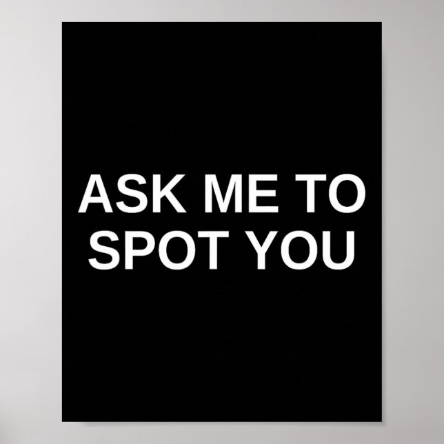 Ask Me To Spot You Bench Squat Spotter  Poster (Front)