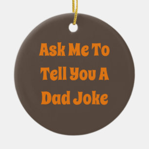 Ask Me To Tell You A Dad Joke Ceramic Ornament