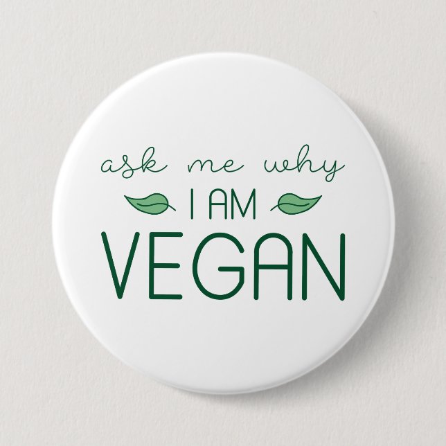 Ask Me Why I Am Vegan 3 Inch Round Button (Front)