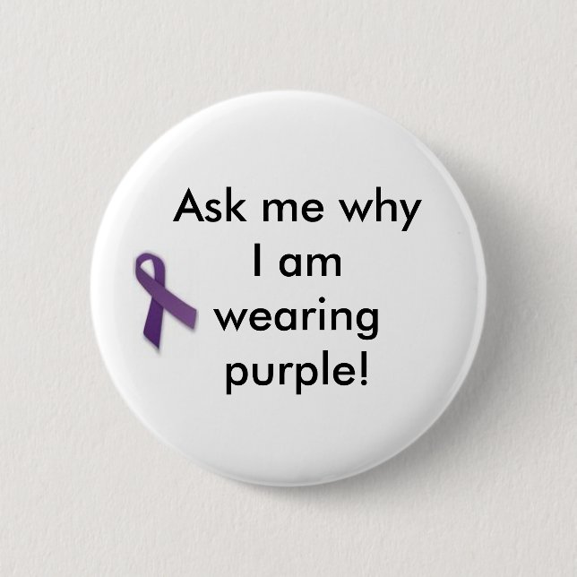 Ask me why I am wearing purple! 2 Inch Round Button (Front)