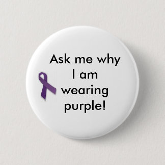 Ask me why I am wearing purple! 2 Inch Round Button