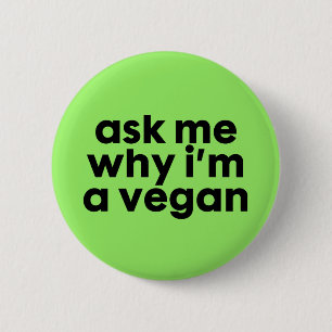 Ask me why i'm a Vegan - badge pin button