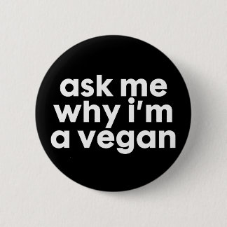 Ask me why i'm a Vegan - badge pin button