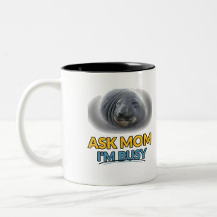 Ask Mom Im Busy Funny Seal Two Tone Mug