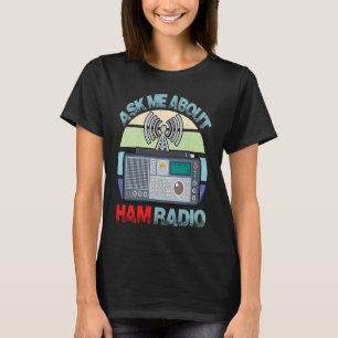 Ask My About HAM Radio Amateur Operator HAM Radio  T-Shirt