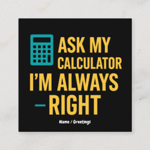 Ask My Calculator I’m Always Right Funny Math Square Business Card