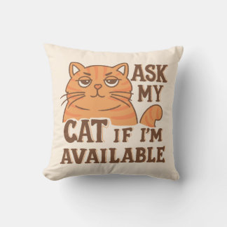 Ask my cat if i'm available throw pillow