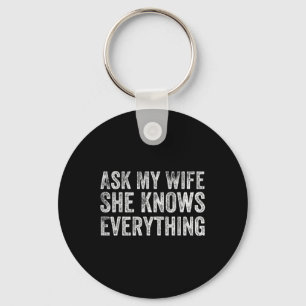 Ask My Wife She Knows Everything Funny Husband Bri Keychain
