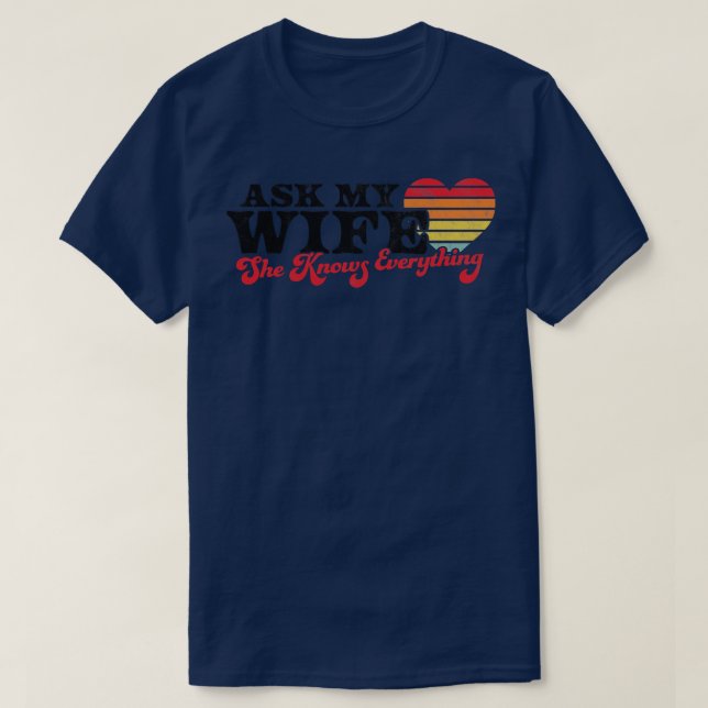 Ask My Wife She Knows Everything Funny Retro Vinta T-Shirt (Design Front)