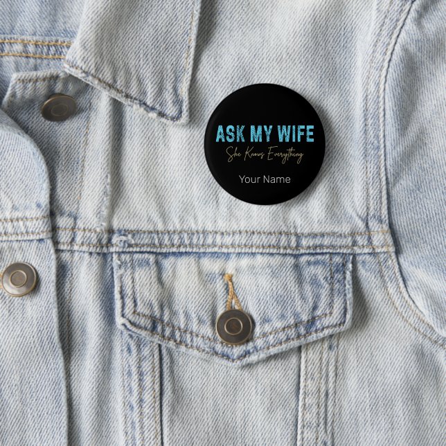 Ask My Wife She Knows Everything Funny Saying 2 Inch Round Button (In Situ)