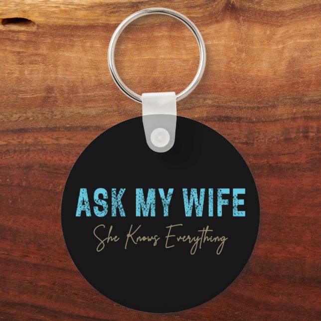 Ask My Wife She Knows Everything Funny Saying Keychain (Front)