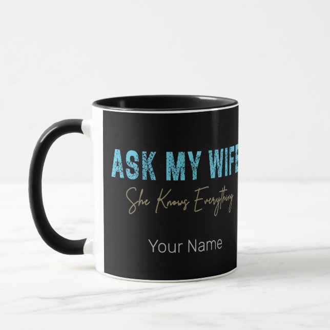 Ask My Wife She Knows Everything Funny Saying Mug (Left)