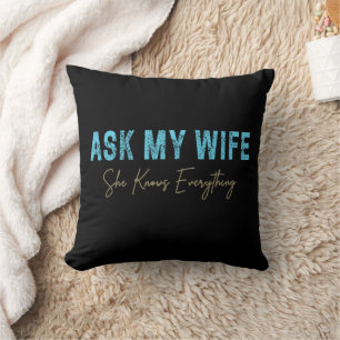 Ask My Wife She Knows Everything Funny Saying Throw Pillow