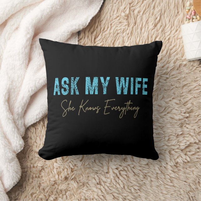Ask My Wife She Knows Everything Funny Saying Throw Pillow (Blanket)