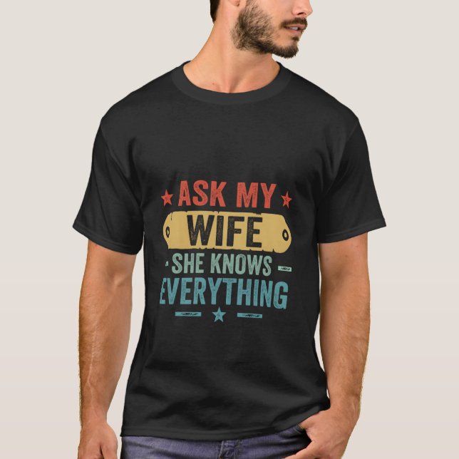 Ask My Wife She Knows Everything Husband And Wife  T-Shirt (Front)