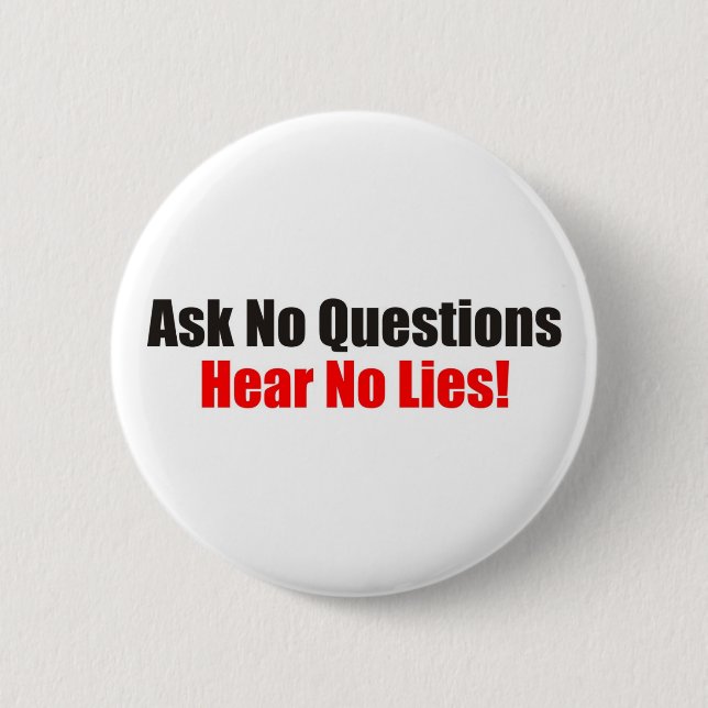 Ask no questions Hear No Lies Attitude Button (Front)