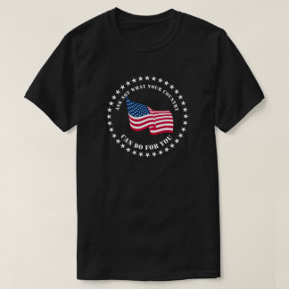 Ask Not what you can do for your country T-Shirt