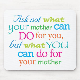 Ask not what your mother can do for you... mouse pad