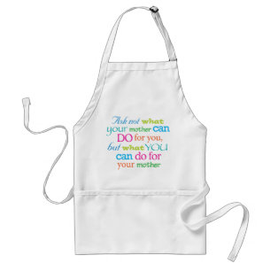Ask not what your mother can do for you... standard apron