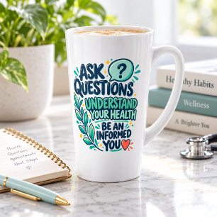 Ask Questions Understand Your Health Latte Mug
