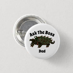 Ask the Boss Dad Alligator Snapping Turtle 1 Inch Round Button