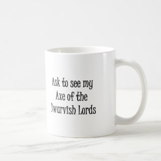 Ask to see my Axe of the Dwarvish Lords mug