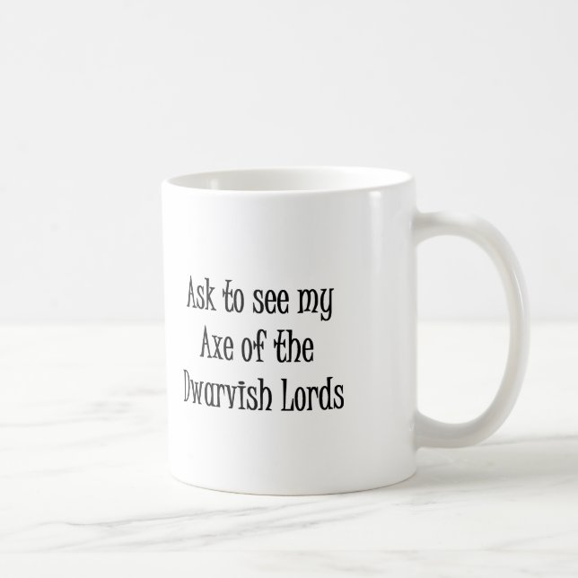 Ask to see my Axe of the Dwarvish Lords mug (Right)