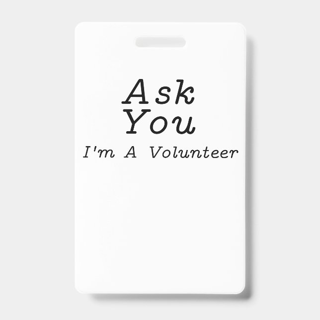 Ask You I'm A Volunteer Simple Typographic ID Badge (Front)