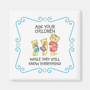 Ask Your Children While They Still Know Everything Magnet
