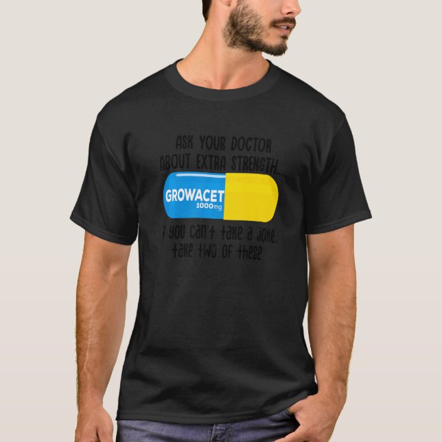 Ask Your Doctor About Extra Strength Growacet For  T-Shirt (Front)