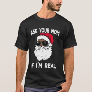 Ask Your Mom If I'm Real African American Christma T-Shirt