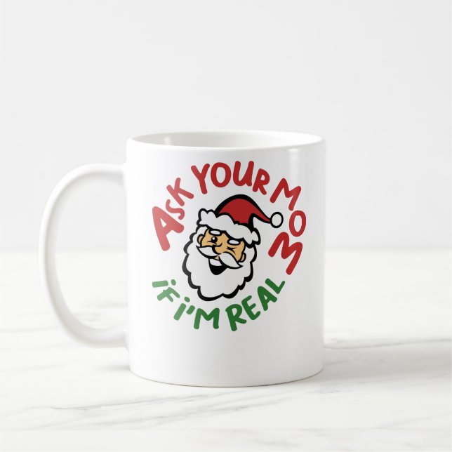 Ask Your Mom If I'm Real Funny Christmas Coffee Mug (Left)