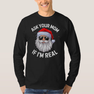 Ask Your Mom If I'm Real Funny Christmas In July T-Shirt