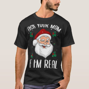 Ask Your Mom If I'm Real Funny Christmas Santa Cla T-Shirt