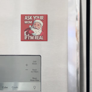 Ask Your Mom If I'm Real Funny Santa Mom Ugly Magnet