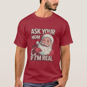 Ask Your Mom If I'm Real Funny Santa Mom Ugly T-Shirt