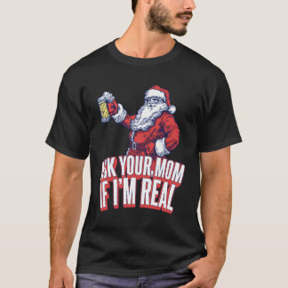 Ask Your Mom If I'M Real Funny Santa Xmas T-Shirt