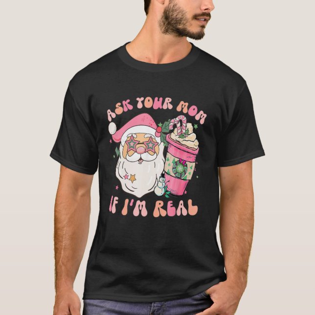 Ask Your Mom If I'm Real Pink Groovy Christmas  Sa T-Shirt (Front)
