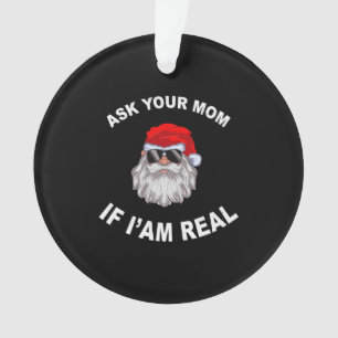 Ask Your Mom If I'm Real Santa Adult Christmas Ornament