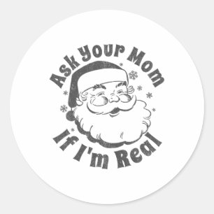 Ask Your Mom If I'm Real Santa Christmas In July P Classic Round Sticker