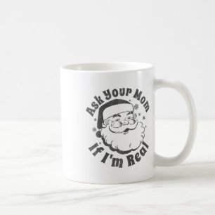 Ask Your Mom If I'm Real Santa Christmas In July P Coffee Mug
