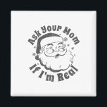 Ask Your Mom If I'm Real Santa Christmas In July P Magnet<br><div class="desc">Ask Your Mom If I'm Real Santa Christmas In July Party Gift 1</div>