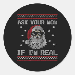 Ask Your Mom If I'm Real Santa Claus Ugly Christma Classic Round Sticker