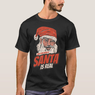 ask your mom if i'm real santa funny Christmas San T-Shirt