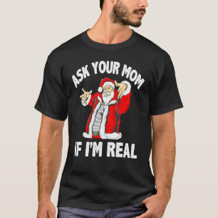 Ask Your Mom If I'm Real Santa Funny Christmas Xma T-Shirt