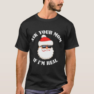 Ask Your Mom If I'm Real T-Shirt