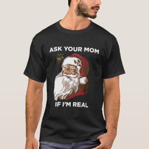 Ask Your Mom If I'M Real Ugly Santa Christmas Swea T-Shirt