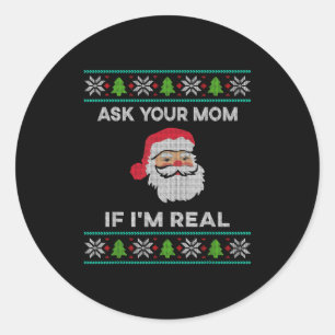 Ask Your Mom If I'm Real Xmas Funny Christmas Sant Classic Round Sticker